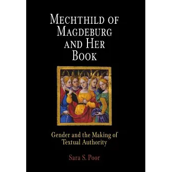 Mechthild of Magdeburg and Her Book: Gender and the Making of Textual Authority