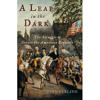 A leap in the dark : the struggle to create the American republic /