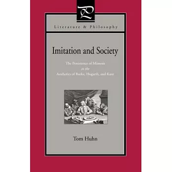 Imitation And Society: The Persistence Of Mimesis In The Aesthetics Of Burke, Hogarth, And Kant