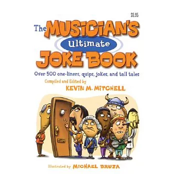 The Musician’s Ultimate Joke Book: Over 500 One-liners, Quips, Jokes, And Tall Tales