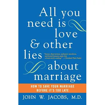 All You Need Is Love And Other Lies About Marriage: How To Save Your Marriage Before It’s Too Late