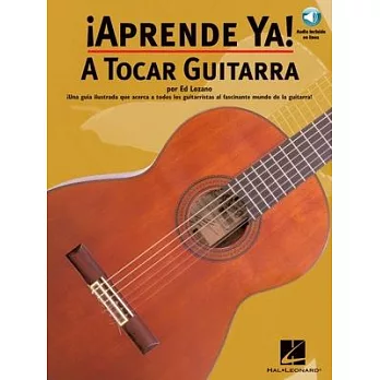 Aprende Ya! A Tocar Guitarra: Una guia ilustrada que acerca a todos los guitarristas al fascinante mundo de la guitarra