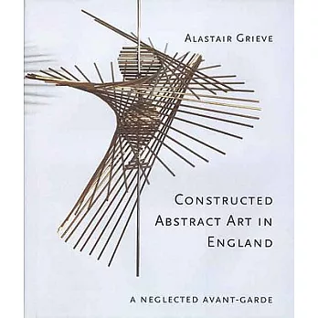 Constructed Abstract Art In England After The Second World War: A Neglected Avant-garde