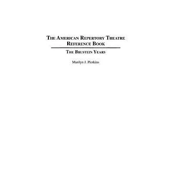 The American Repertory Theatre Reference Book: The Brustein Years