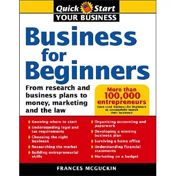 Business For Beginners: From Research And Business Plans To Money, Marketing, And The Law
