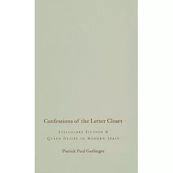 Confessions Of The Letter Closet: Epistolary Fiction And Queer Desire In Modern Spain