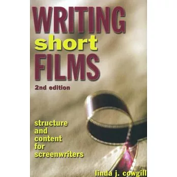 Writing Short Films: Structure And Content For Screenwriters