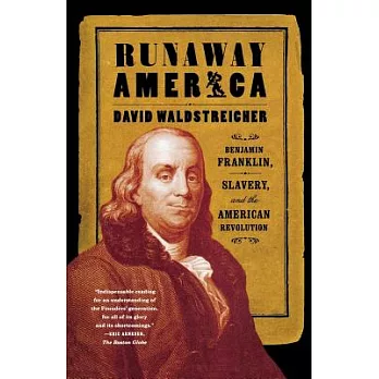 Runaway America : Benjamin Franklin, slavery, and the American Revolution /