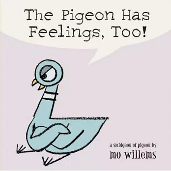 The Pigeon has feelings, too! : a smidgeon of pigeon /