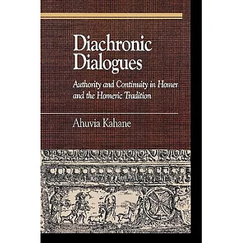 Diachronic Dialogues: Authority And Continuity In Homer And The Homeric Tradition