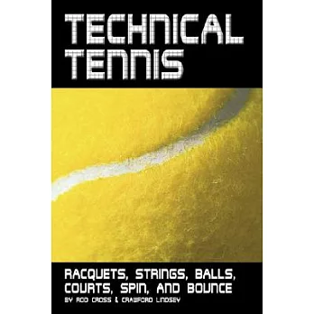 Technical Tennis: Racquets, Strings, Balls, Courts, Spin, And Bounce