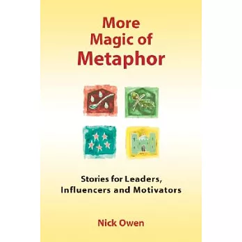 More Magic of Metaphor: Stories for Leaders, Influencers And Motivators