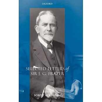 Selected Letters of Sir J. G. Frazer