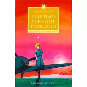 El Ultimo Vuelo Del Principito/The Last Flight of the Little Prince