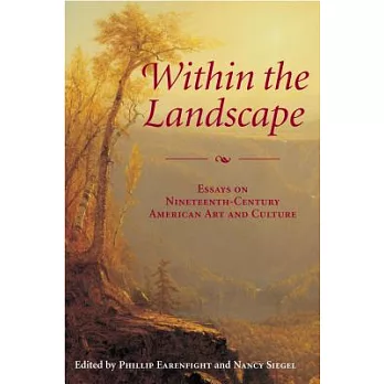 Within the Landscape: Essays On Nineteenth-Century American Art And Culture