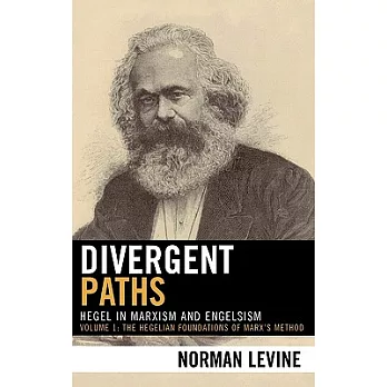 Divergent Paths: Hegel in Marxism And Engelsism: the Hegelian Foundations of Marx’s Method