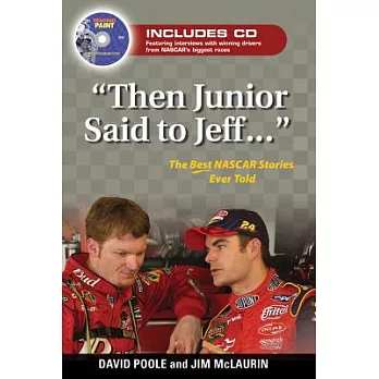 Then Junior Said to Jeff--: The Best NASCAR Stories Ever Told