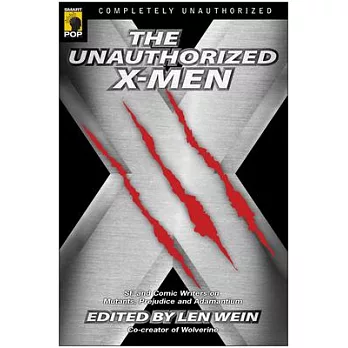 The Unauthorized X-Men: SF And Comic Writers on Mutants, Prejudice, And Adamantium