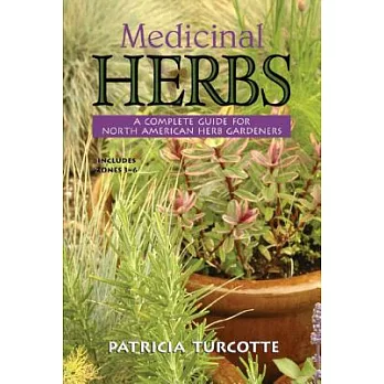 Medicinal Herbs: A Complete Guide for North American Herb Gardeners : Includes Zones 3 - 6