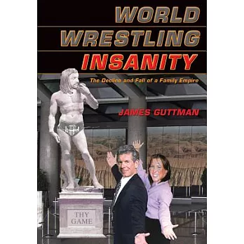 World Wrestling Insanity: The Decline And Fall of a Family Empire
