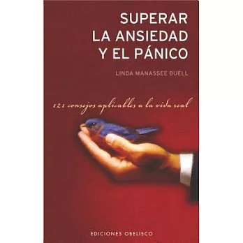 Superar El Panico Y La Ansiedad / Panic And Anxiety Disorder: 121 Consejos Aplicables a la Vida Real / 121 Advices Applicable to