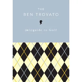 The Ben Trovato (Mis)Guide to Golf