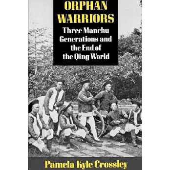 Orphan warriors : three Manchu generations and the end of the Qing world /