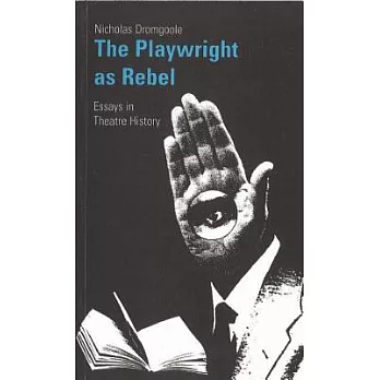 The  Playwright As Rebel: Essays in Theatre History