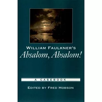 William Faulkner’s Absalom, Absalom!: A Casebook