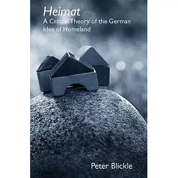 Heimat: A Critical Theory Of The German Idea Of Homeland