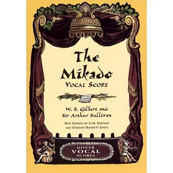 The Mikado Vocal Score: W.S. Gilbert and Sir Arthur Sullivan