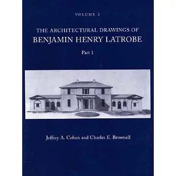 The Architectural Drawings of Benjamin Henry Latrobe, Parts 1 and 2