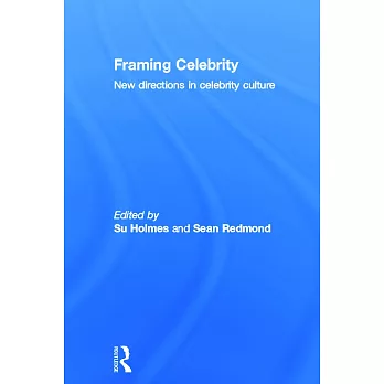 Framing Celebrity: New Directions in Celebrity Culture