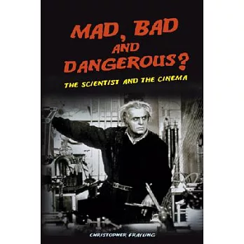 Mad, Bad And Dangerous?: The Scientist And the Cinema