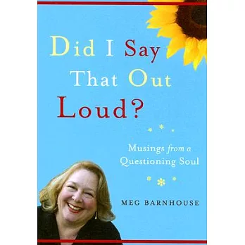 Did I Say That Out Loud?: Musings from a Questioning Soul