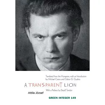 Transparent Lion: Selected Poems of Attila Jozsef