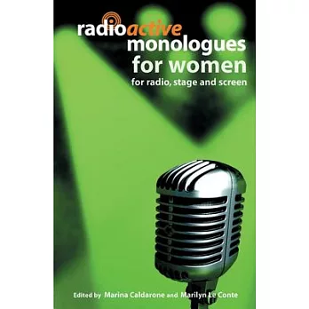 Radioactive Monologues for Women: For Radio, Stage and Screen