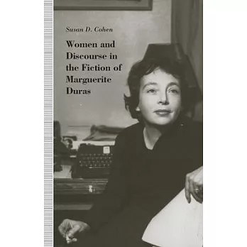 Women and Discourse in the Fiction of Marguerite Duras: Love, Legends, Language