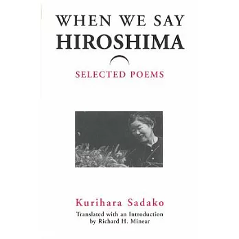 When We Say ’Hiroshima’: Selected Poems
