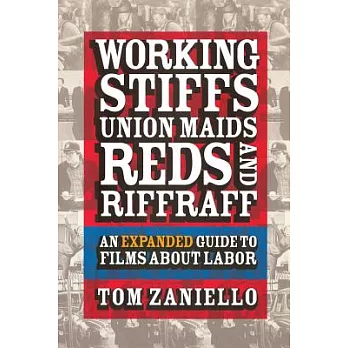 Working Stiffs, Union Maids, Reds, and Riffraff: An Expanded Guide to Films About Labor