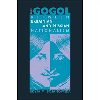 Nikolai Gogol: Between Ukrainian and Russian Nationalism