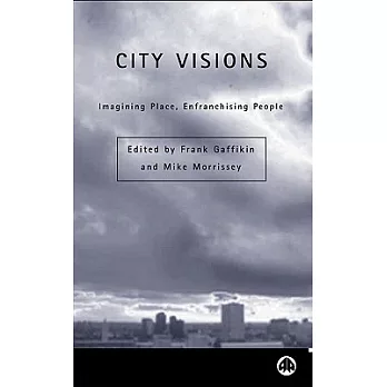 City Visions: Imagining Place, Enfranchising Peoples