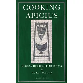 Cooking Apicius: Roman Recipes for Today