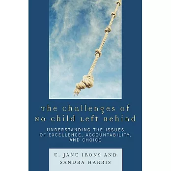 The challenges of No Child Left Behind :  understanding the issues of excellence, accountability, and choice /