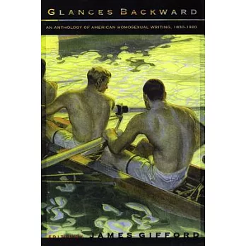 Glances Backward: An Anthology of American Homosexual Writing, 1830-1920