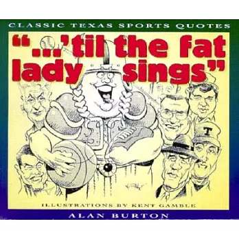 Til the Fat Lady Sings: Classic Texas Quotes
