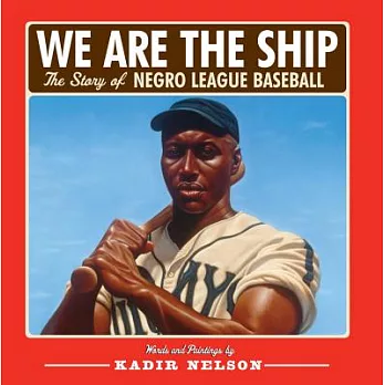 We are the ship : the story of Negro League baseball /