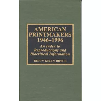 American Printmakers, 1946-1996: An Index to Reproductions and Biocritical Information