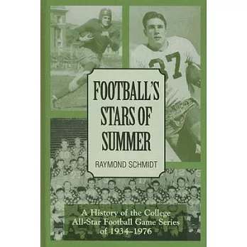 Football’s Stars of Summer: A History of the College All Star Football Game Series of 1934-1976