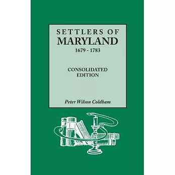 Settlers of Maryland, 1679-1783. Consolidated Edition